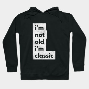 im not old im classic 45 Hoodie